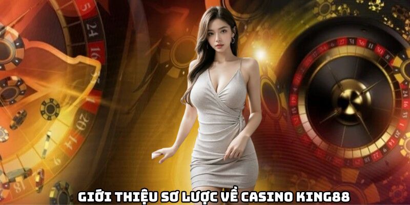 Giới thiệu về Casino King88